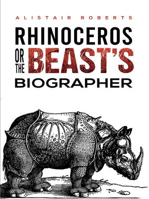 cover image of Rhinoceros or the Beast's Biographer